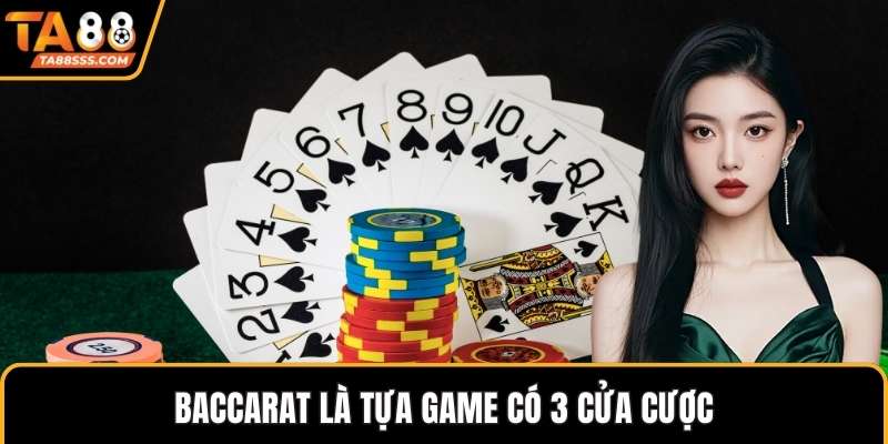 Baccarat là tựa game có 3 cửa cược