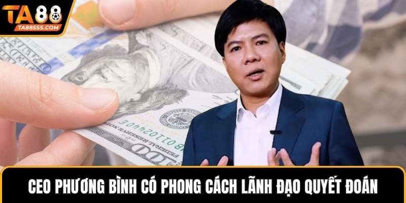 CEO Phương Bình có phong cách lãnh đạo quyết đoán