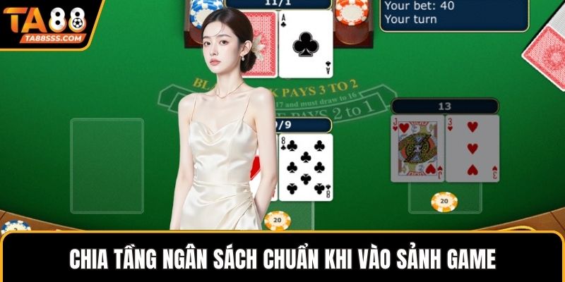 Chia tầng ngân sách chuẩn khi vào sảnh game