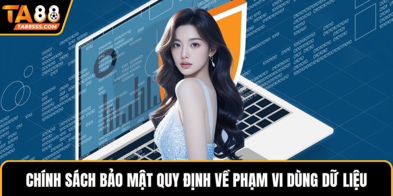 Chính sách bảo mật quy định về phạm vi dùng dữ liệu