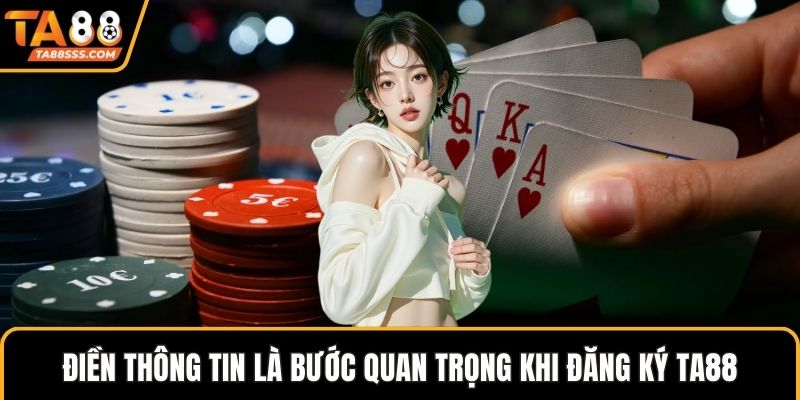 Điền thông tin là bước quan trọng khi đăng ký TA88