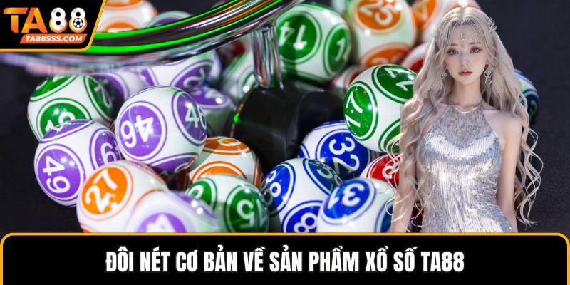 Đôi nét cơ bản về sản phẩm xổ số TA88