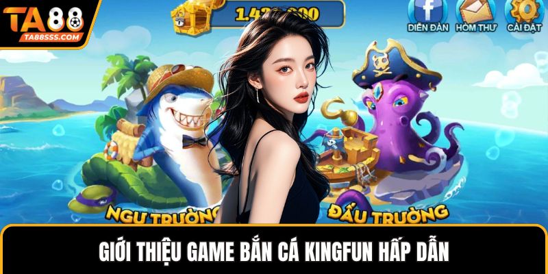Giới thiệu game bắn cá Kingfun hấp dẫn