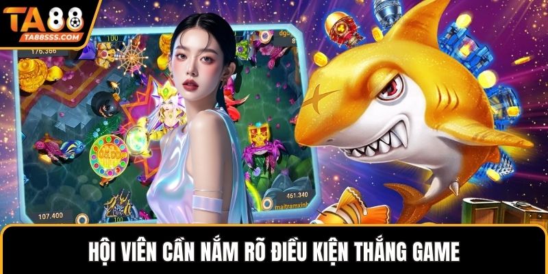 Hội viên cần nắm rõ điều kiện thắng game