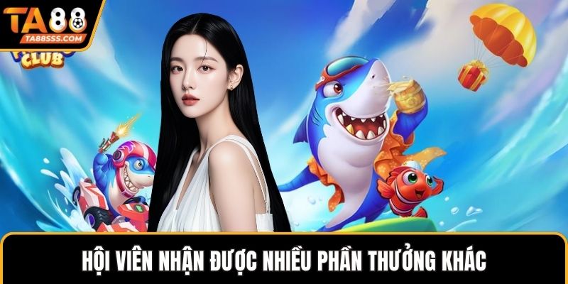 Hội viên nhận được nhiều phần thưởng khác