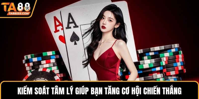 Kiểm soát tâm lý giúp bạn tăng cơ hội chiến thắng