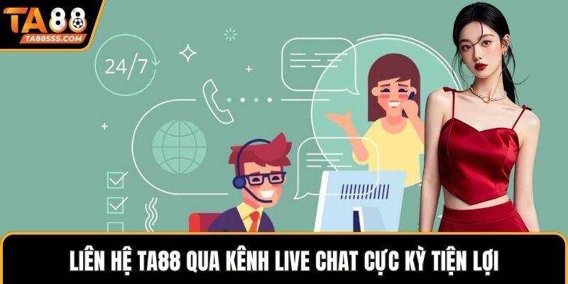 Liên hệ TA88 qua kênh live chat cực kỳ tiện lợi