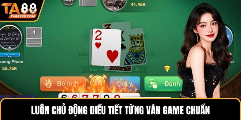 Luôn chủ động điều tiết từng ván game chuẩn