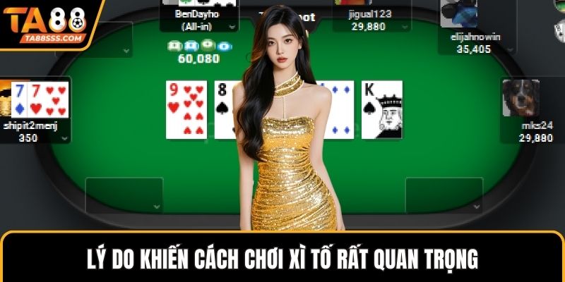 Lý do khiến cách chơi xì tố rất quan trọng