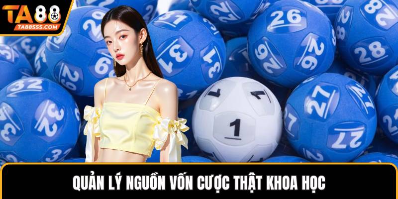 Quản lý nguồn vốn cược thật khoa học