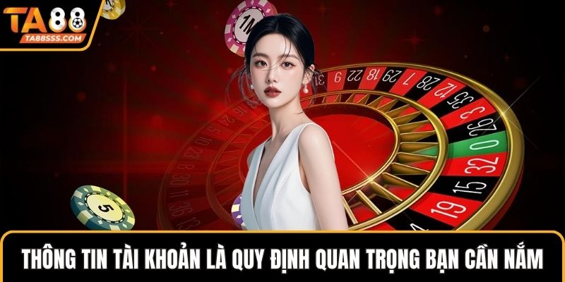 Thông tin tài khoản là quy định quan trọng bạn cần nắm