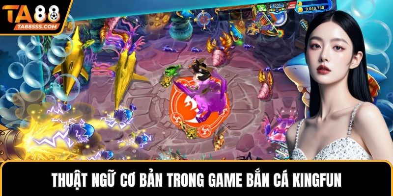Thuật ngữ cơ bản trong game bắn cá Kingfun