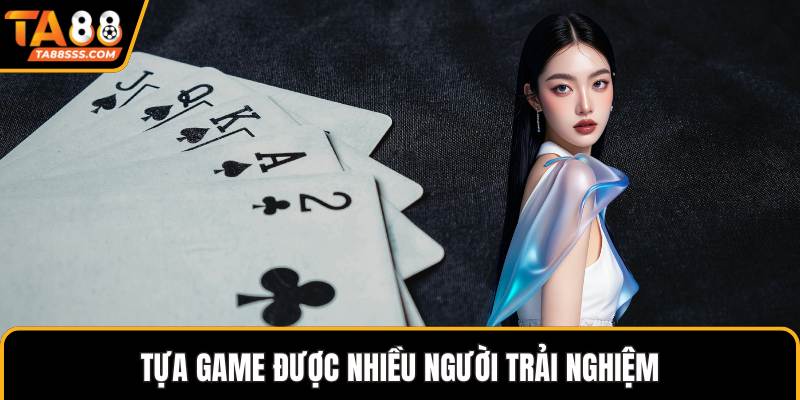 Tựa game được nhiều người trải nghiệm