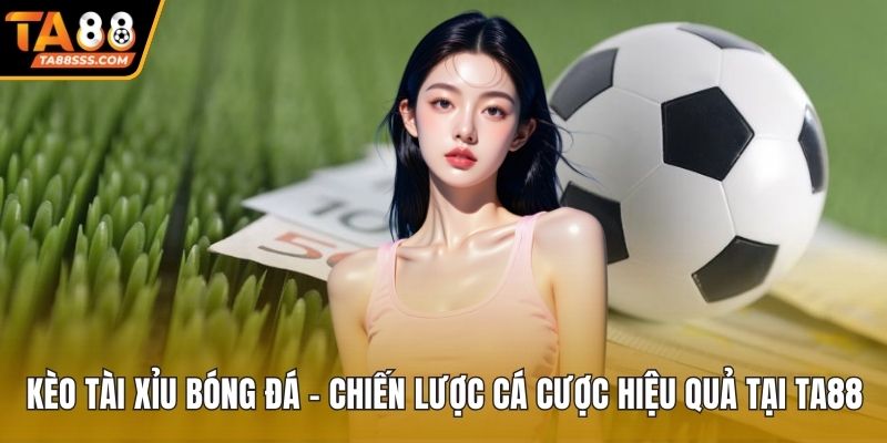 Kèo tài xỉu bóng đá